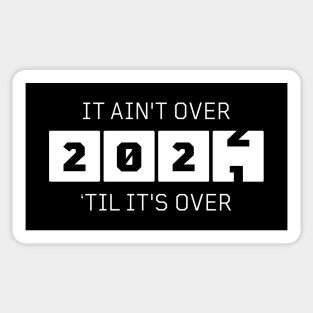 It ain't over 'til it's over Sticker